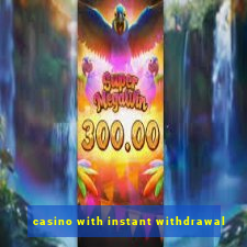 casino with instant withdrawal