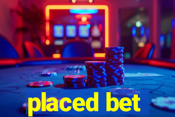 placed bet