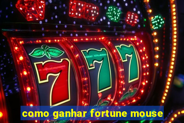 como ganhar fortune mouse