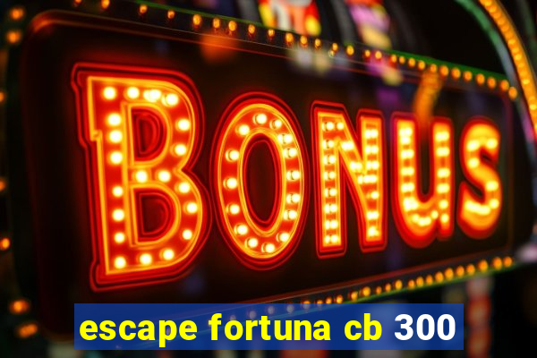 escape fortuna cb 300