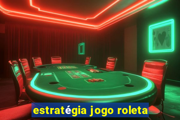 estratégia jogo roleta