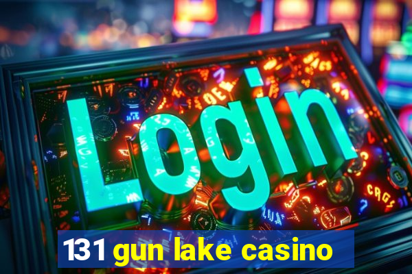 131 gun lake casino