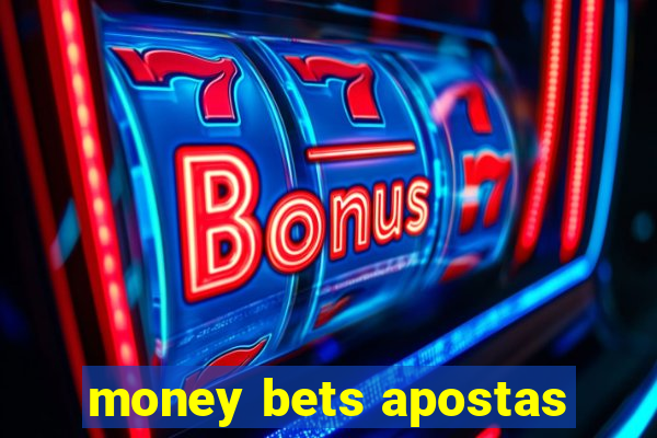 money bets apostas