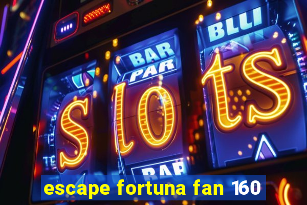 escape fortuna fan 160