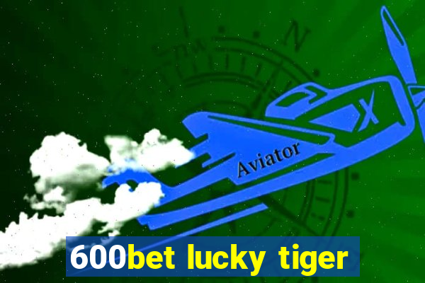 600bet lucky tiger