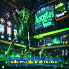 wild worlds slot review