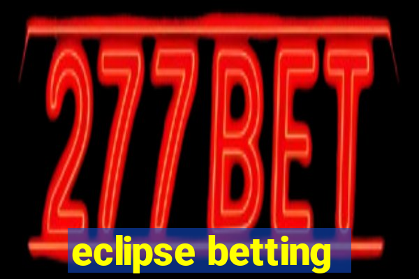 eclipse betting