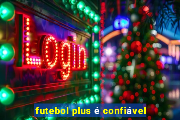 futebol plus é confiável