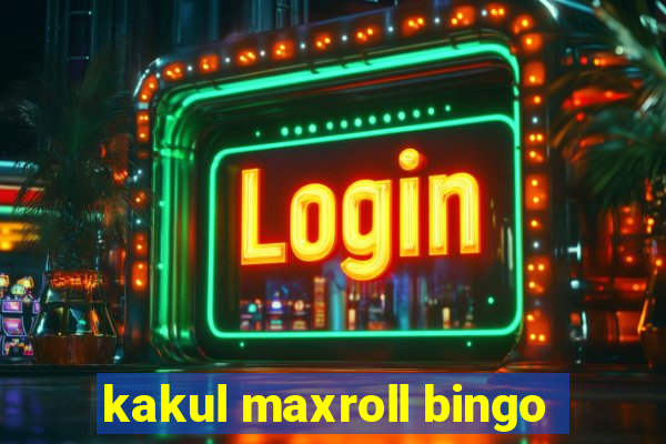 kakul maxroll bingo