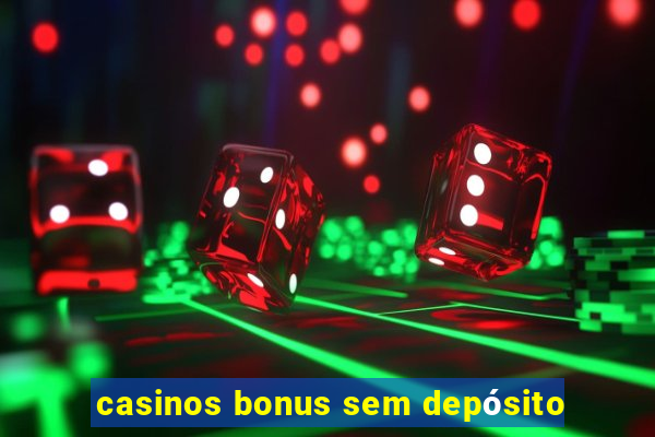 casinos bonus sem depósito