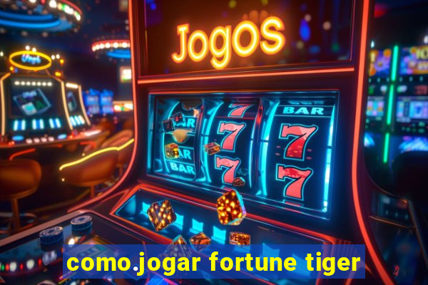 como.jogar fortune tiger