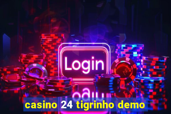 casino 24 tigrinho demo