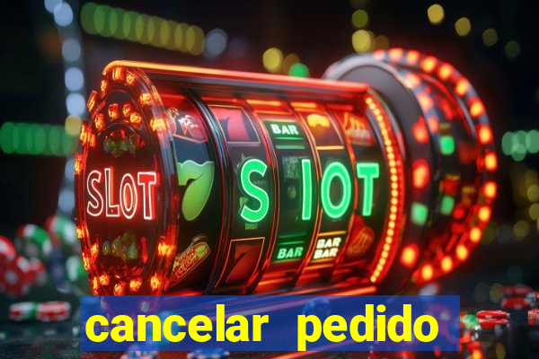 cancelar pedido casas bahia