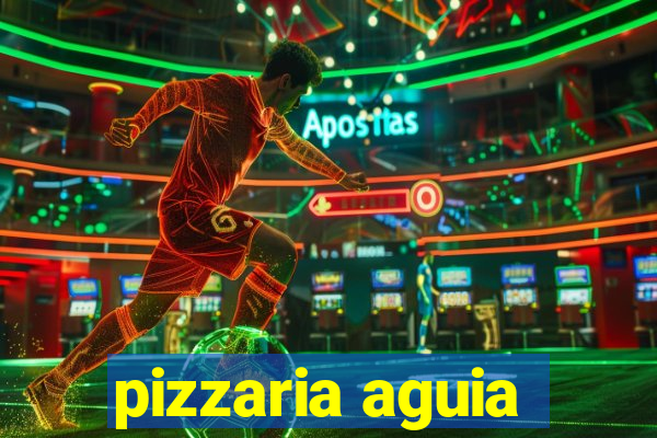 pizzaria aguia